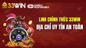 Link Chính Thức 33WIN 2026 – Địa Chỉ Uy Tín An Toàn